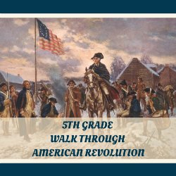 5th Grade Walk Through the American Revolution